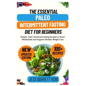BARRETT RDN, JESS The Essential Paleo Intermittent Fasting Diet for Beginners: Simple, Time-Restricted Eating Recipes to Boost Metabolism and Support Healthy Weight Loss BARRETT RDN, JESS The Essential Paleo Intermittent Fasting Diet for Beginners: Simple, Time-Restricted Eating Recipes to Boost Metabolism and Support Healthy Weight Loss