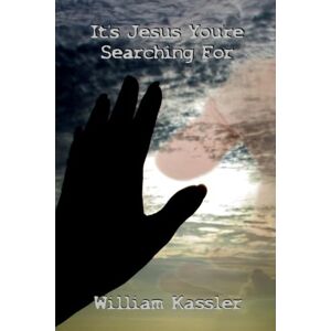 Kassler, William It's Jesus You're Searching For Kassler, William It's Jesus You're Searching For