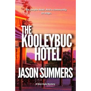 Summers, Jason The Kooleybuc Hotel: Australian Rural Crime Mystery (A Nick Vada Thriller) Summers, Jason The Kooleybuc Hotel: Australian Rural Crime Mystery (A Nick Vada Thriller)