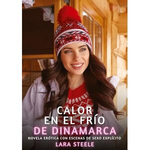 Steele, Lara Calor en el frío de Dinamarca: Novela Erótica con Escenas de Sexo Explícito para Adultos Steele, Lara Calor en el frío de Dinamarca: Novela Erótica con Escenas de Sexo Explícito para Adultos