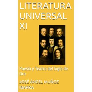 MUÑOZ IBARRA, DR. JOSÉ ÁNGEL LITERATURA UNIVERSAL XI: Poesía y Teatro del Siglo de Oro MUÑOZ IBARRA, DR. JOSÉ ÁNGEL LITERATURA UNIVERSAL XI: Poesía y Teatro del Siglo de Oro