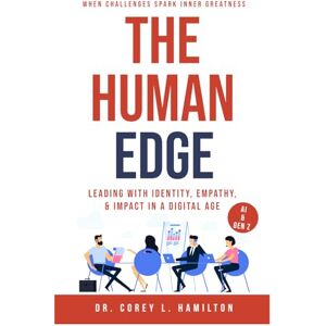 Hamilton, Dr. Corey The Human Edge: Leading with Identity, Empathy, and Impact in a Digital Age Hamilton, Dr. Corey The Human Edge: Leading with Identity, Empathy, and Impact in a Digital Age