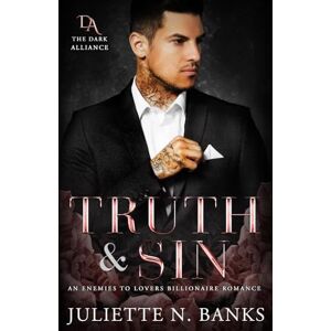 Banks, Juliette N. Truth & Sin: Enemies to Lovers Billionaire Romance (The Dark Alliance) Banks, Juliette N. Truth & Sin: Enemies to Lovers Billionaire Romance (The Dark Alliance)