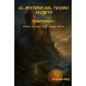 ARIS, ROWAN EL MISTERIO DEL TESORO SECRETO: TEMPORADA1 DONDE EL AMOR Y EL LEGADO NACEN ARIS, ROWAN EL MISTERIO DEL TESORO SECRETO: TEMPORADA1 DONDE EL AMOR Y EL LEGADO NACEN