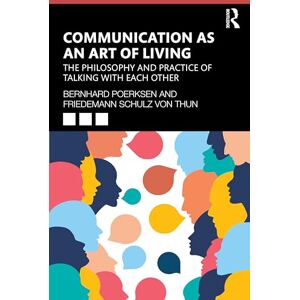 Poerksen, Bernhard Communication as an Art of Living: The Philosophy and Practice of Talking with Each Other Poerksen, Bernhard Communication as an Art of Living: The Philosophy and Practice of Talking with Each Other