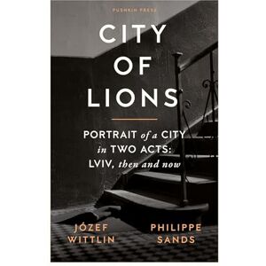 Wittlin, Jozef City of Lions: Portrait of a City in Two Acts: LVIV, Then and Now Wittlin, Jozef City of Lions: Portrait of a City in Two Acts: LVIV, Then and Now