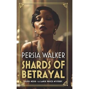 Walker, Persia Shards of Betrayal: A 1920s Historical Mystery: 5 (The Lanie Price Mystery Series) Walker, Persia Shards of Betrayal: A 1920s Historical Mystery: 5 (The Lanie Price Mystery Series)