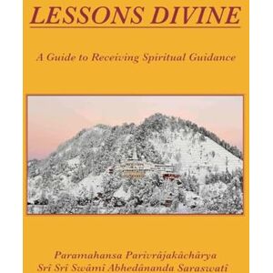 Saraswati, Swami Abhedananda Lessons Divine: A Guide to Receiving Spiritual Guidance Saraswati, Swami Abhedananda Lessons Divine: A Guide to Receiving Spiritual Guidance