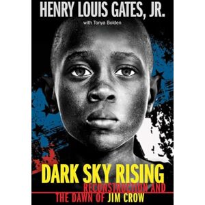 Jr., Henry Louis Gates Dark Sky Rising: Reconstruction and the Dawn of Jim Crow (Scholastic Focus) Jr., Henry Louis Gates Dark Sky Rising: Reconstruction and the Dawn of Jim Crow (Scholastic Focus)