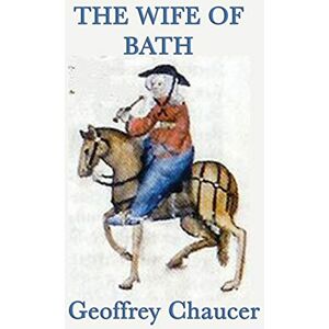 Chaucer, Geoffrey The Wife of Bath Chaucer, Geoffrey The Wife of Bath