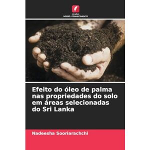 Sooriarachchi, Nadeesha Efeito do óleo de palma nas propriedades do solo em áreas selecionadas do Sri Lanka Sooriarachchi, Nadeesha Efeito do óleo de palma nas propriedades do solo em áreas selecionadas do Sri Lanka