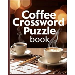 gary Coffee Crossword Puzzle book: Caffeine-Fueled Crosswords for Coffee Lovers Easy to Challenging, Large Print Options, With Complete Solutions gary Coffee Crossword Puzzle book: Caffeine-Fueled Crosswords for Coffee Lovers Easy to Challenging, Large Print Options, With Complete Solutions