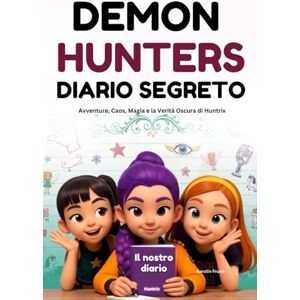 Frueh, Karolin DEMON HUNTERS DIARIO SEGRETO: Avventure, Caos, Magia e la Verità Oscura di Huntrix (Le cronache di Huntrix) Frueh, Karolin DEMON HUNTERS DIARIO SEGRETO: Avventure, Caos, Magia e la Verità Oscura di Huntrix (Le cronache di Huntrix)