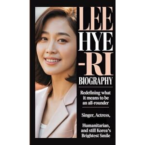 B. Kemp, Kurt LEE HYE-RI BIOGRAPHY: Redefining What It Means to Be an All-Rounder B. Kemp, Kurt LEE HYE-RI BIOGRAPHY: Redefining What It Means to Be an All-Rounder