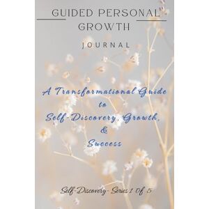 Adefila, Dr. Adijat Guided Personal Growth Journal: Self-Discovery Adefila, Dr. Adijat Guided Personal Growth Journal: Self-Discovery
