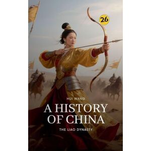 Wang, Hui The Liao Dynasty: A History of China: 26 Wang, Hui The Liao Dynasty: A History of China: 26