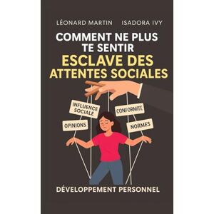 ivy, isadora Comment Ne Plus Te Sentir Esclave des Attentes Sociales ivy, isadora Comment Ne Plus Te Sentir Esclave des Attentes Sociales