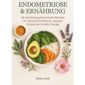 Roth Endometriose & Ernährung: 60 entzündungshemmende Rezepte für hormonelle Balance, weniger Schmerzen & mehr Energie ein Kochbuch Roth Endometriose & Ernährung: 60 entzündungshemmende Rezepte für hormonelle Balance, weniger Schmerzen & mehr Energie ein Kochbuch