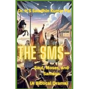 Pal, Dr. H S Swadhin Kumar The SMS Saul, Moses and Samson Pal, Dr. H S Swadhin Kumar The SMS Saul, Moses and Samson