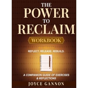 Gannon, Joyce The Power to Reclaim — Companion Workbook A Companion Guide of Exercises & Reflections Gannon, Joyce The Power to Reclaim — Companion Workbook A Companion Guide of Exercises & Reflections