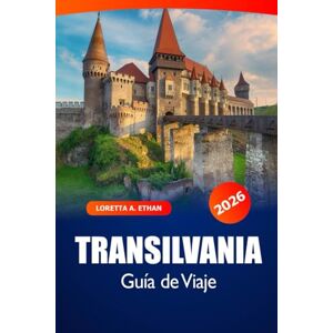 Ethan, Loretta A. Transilvania Guía de viaje 2026: Descubre las joyas ocultas de Rumanía, los castillos medievales, los impresionantes paisajes y la rica historia de Europa Ethan, Loretta A. Transilvania Guía de viaje 2026: Descubre las joyas ocultas de Rumanía, los castillos medievales, los impresionantes paisajes y la rica historia de Europa