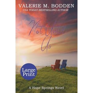 Bodden, Valerie M. Not Until Us: Large Print Edition (Hope Springs Christian Romance Series Large Print Editions) Bodden, Valerie M. Not Until Us: Large Print Edition (Hope Springs Christian Romance Series Large Print Editions)