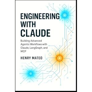 Mateo, Henry Engineering with Claude: Building Advanced Agentic Workflows with Claude, LangGraph, and MCP- A Developer’s Guide to Designing, Orchestrating, and ... ... with Claude: The Developer’s Trilogy) Mateo, Henry Engineering with Claude: Building Advanced Agentic Workflows with Claude, LangGraph, and MCP- A Developer’s Guide to Designing, Orchestrating, and ... ... with Claude: The Developer’s Trilogy)