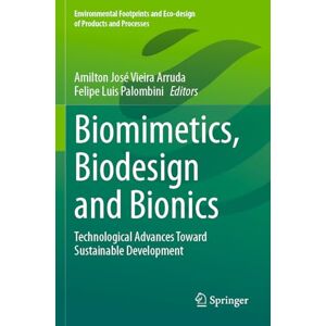 Biomimetics, Biodesign and Bionics: Technological Advances Toward Sustainable Development (Environmental Footprints and Eco-design of Products and Processes) Biomimetics, Biodesign and Bionics: Technological Advances Toward Sustainable Development (Environmental Footprints and Eco-design of Products and Processes)