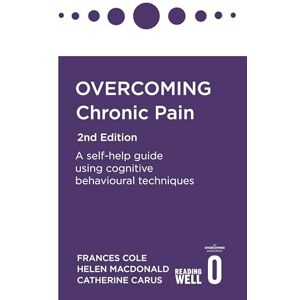 Cole, Dr. Frances Overcoming Chronic Pain 2nd Edition: A self-help guide using cognitive behavioural techniques (Overcoming Books) Cole, Dr. Frances Overcoming Chronic Pain 2nd Edition: A self-help guide using cognitive behavioural techniques (Overcoming Books)
