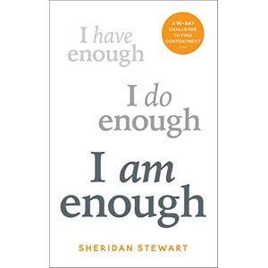 Stewart, Sheridan I Am Enough: A 90-day challenge to find contentment Stewart, Sheridan I Am Enough: A 90-day challenge to find contentment