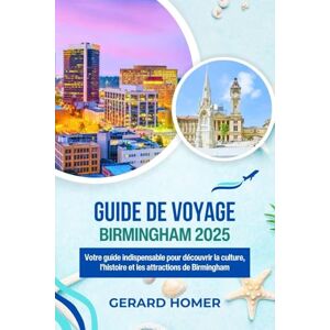 Homer, Gerard Guide De Voyage Birmingham 2025: Votre guide indispensable pour découvrir la culture, l'histoire et les attractions de Birmingham (Journey Through the Globe) Homer, Gerard Guide De Voyage Birmingham 2025: Votre guide indispensable pour découvrir la culture, l'histoire et les attractions de Birmingham (Journey Through the Globe)