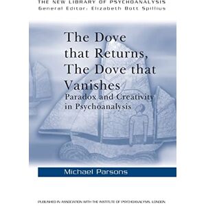 Parsons, Michael The Dove that Returns, The Dove that Vanishes: Paradox and Creativity in Psychoanalysis: 39 (The New Library of Psychoanalysis) Parsons, Michael The Dove that Returns, The Dove that Vanishes: Paradox and Creativity in Psychoanalysis: 39 (The New Library of Psychoanalysis)