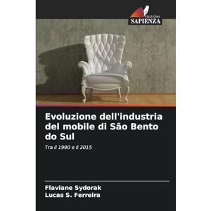 Sydorak, Flaviane Evoluzione dell'industria del mobile di São Bento do Sul: Tra il 1990 e il 2015 Sydorak, Flaviane Evoluzione dell'industria del mobile di São Bento do Sul: Tra il 1990 e il 2015