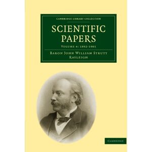 Rayleigh, Baron John William Strutt Scientific Papers: Volume 4: 1892-1901 (Cambridge Library Collection Mathematics) Rayleigh, Baron John William Strutt Scientific Papers: Volume 4: 1892-1901 (Cambridge Library Collection Mathematics)
