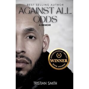 Smith, Tristian Against All Odds: A Memoir Smith, Tristian Against All Odds: A Memoir