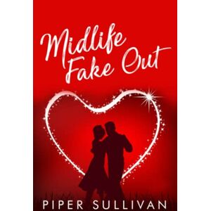 Sullivan, Piper Midlife Fake Out: A Later in Life High School Bully Romance (Small Town Lovers) Sullivan, Piper Midlife Fake Out: A Later in Life High School Bully Romance (Small Town Lovers)