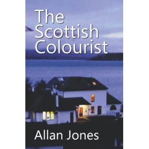 Jones, Allan The Scottish Colourist: By the author of THE CHINESE SAILOR: 2 (The Catrin Sayer Novels) Jones, Allan The Scottish Colourist: By the author of THE CHINESE SAILOR: 2 (The Catrin Sayer Novels)