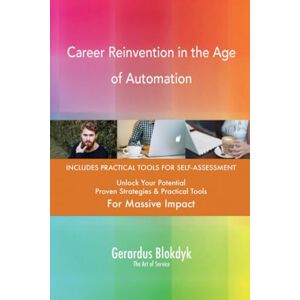 Gerardus Blokdyk - The Art of Service Career Reinvention in the Age of Automation Gerardus Blokdyk - The Art of Service Career Reinvention in the Age of Automation
