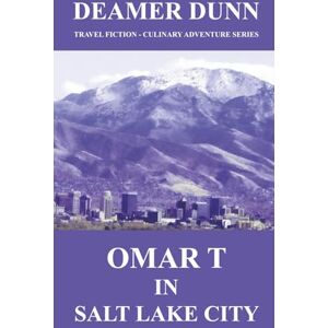 DUNN, DEAMER OMAR T IN SALT LAKE CITY (Omar T Culinary Adventure Series) DUNN, DEAMER OMAR T IN SALT LAKE CITY (Omar T Culinary Adventure Series)