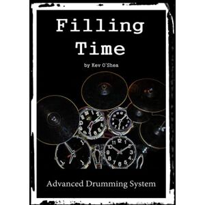 O'Shea, Kev Filling Time Advanced Drumming System: Build chops and grooves in one complete program! O'Shea, Kev Filling Time Advanced Drumming System: Build chops and grooves in one complete program!