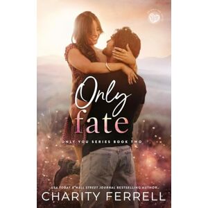 Ferrell, Charity Only Fate: A Small Town Enemies to Lovers Romance: 2 (Only You: Blue Beech Second Generation) Ferrell, Charity Only Fate: A Small Town Enemies to Lovers Romance: 2 (Only You: Blue Beech Second Generation)