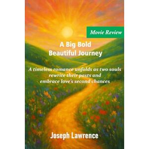 Lawrence, Joseph A Big Bold Beautiful Journey: A timeless romance unfolds as two souls rewrite their pasts and embrace love's second chances. Lawrence, Joseph A Big Bold Beautiful Journey: A timeless romance unfolds as two souls rewrite their pasts and embrace love's second chances.