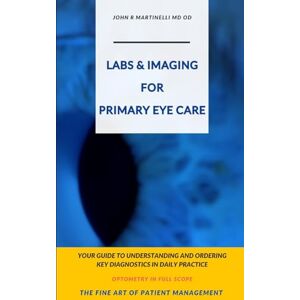 Martinelli, John R Labs & Imaging for Primary Eye Care: Optometry In Full Scope (The Fine Art of Patient Management) Martinelli, John R Labs & Imaging for Primary Eye Care: Optometry In Full Scope (The Fine Art of Patient Management)