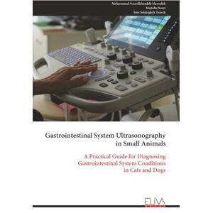 Nasrollahzadeh Masouleh, Mohammad Gastrointestinal System Ultrasonography in Small Animals: A Practical Guide for Diagnosing Gastrointestinal System Conditions in Cats and Dogs Nasrollahzadeh Masouleh, Mohammad Gastrointestinal System Ultrasonography in Small Animals: A Practical Guide for Diagnosing Gastrointestinal System Conditions in Cats and Dogs