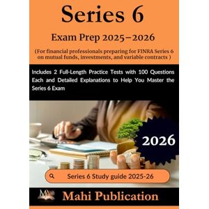 publication, Mahi Series 6 Exam Prep 2025–2026 . For financial professionals preparing for FINRA mutual funds, investments, and variable contracts: Includes 2 ... Explanations to Help You Master the exam publication, Mahi Series 6 Exam Prep 2025–2026 . For financial professionals preparing for FINRA mutual funds, investments, and variable contracts: Includes 2 ... Explanations to Help You Master the exam