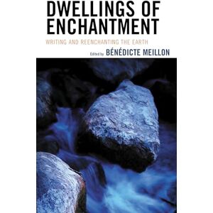Lexington Books Dwellings of Enchantment: Writing and Reenchanting the Earth (Ecocritical Theory and Practice) Lexington Books Dwellings of Enchantment: Writing and Reenchanting the Earth (Ecocritical Theory and Practice)