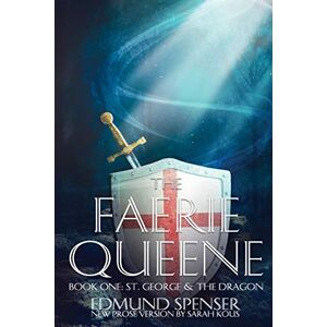 Kous, Sarah The Faerie Queene Book One: St George and the Dragon: New Prose Version: Prose version modern translation St George and the Dragon Kous, Sarah The Faerie Queene Book One: St George and the Dragon: New Prose Version: Prose version modern translation St George and the Dragon