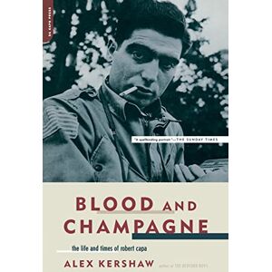 Kershaw, Alex Blood And Champagne: The Life And Times Of Robert Capa Kershaw, Alex Blood And Champagne: The Life And Times Of Robert Capa