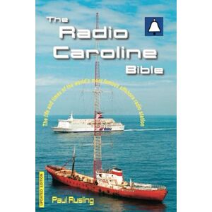 Rusling, Mr Paul The Radio Caroline Bible: The life and times of the world's most famous offshore radio station Rusling, Mr Paul The Radio Caroline Bible: The life and times of the world's most famous offshore radio station