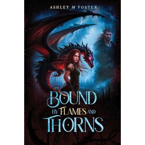 Foster, Ashley Bound by Flames and Thorns Foster, Ashley Bound by Flames and Thorns